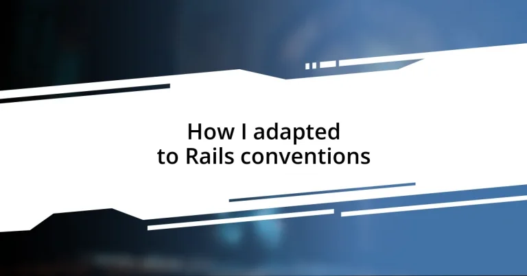 How I adapted to Rails conventions