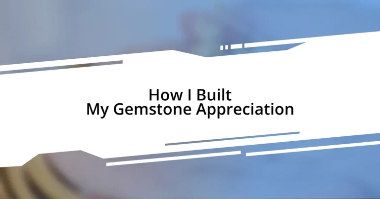 How I Built My Gemstone Appreciation