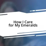 How I Care for My Emeralds