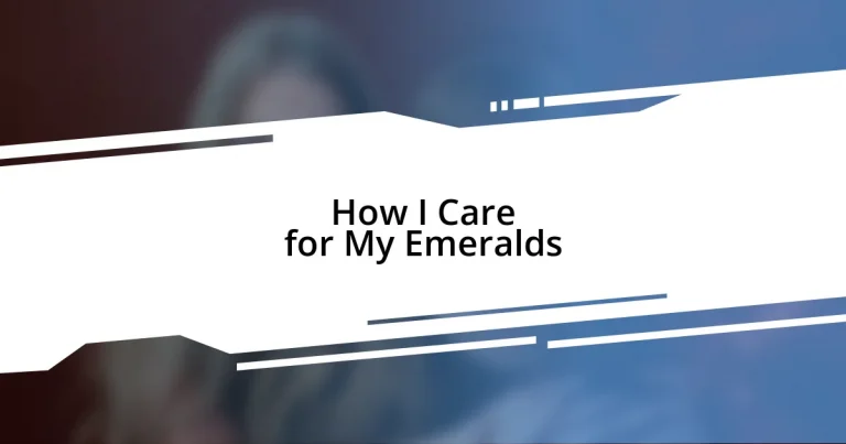 How I Care for My Emeralds