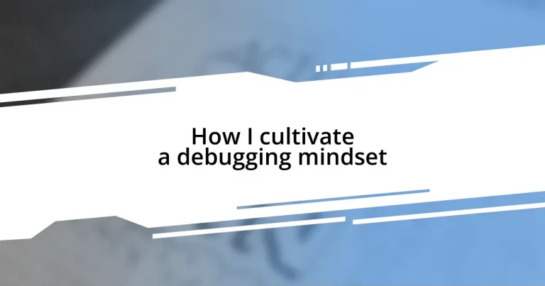 How I cultivate a debugging mindset