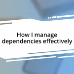 How I manage dependencies effectively