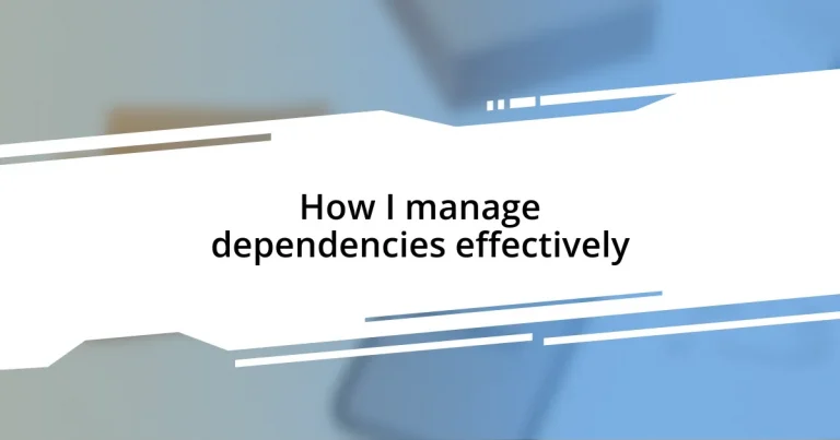 How I manage dependencies effectively