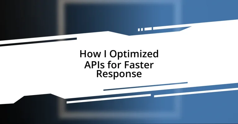 How I Optimized APIs for Faster Response