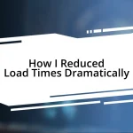 How I Reduced Load Times Dramatically