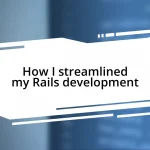 How I streamlined my Rails development