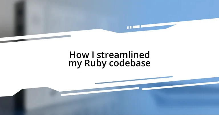 How I streamlined my Ruby codebase