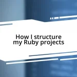 How I structure my Ruby projects