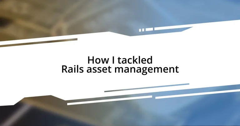 How I tackled Rails asset management