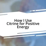 How I Use Citrine for Positive Energy