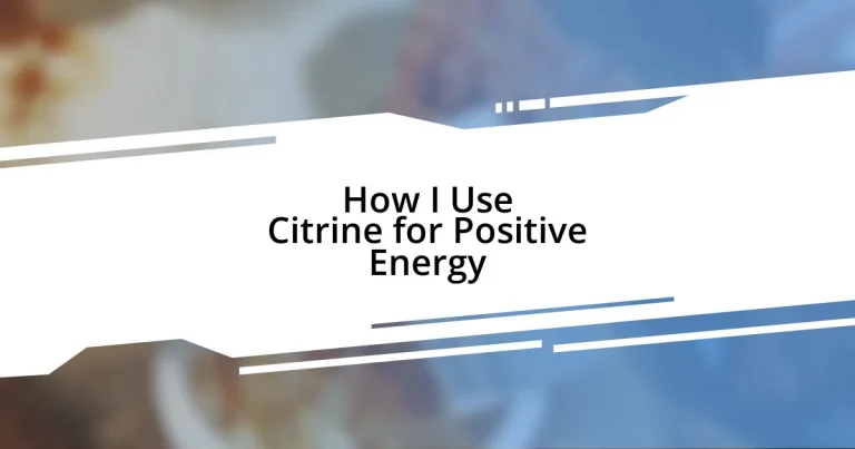 How I Use Citrine for Positive Energy