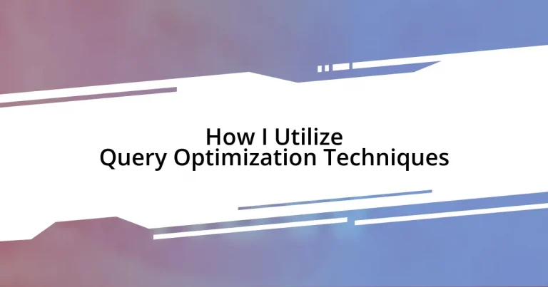 How I Utilize Query Optimization Techniques