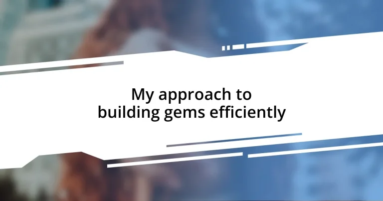 My approach to building gems efficiently