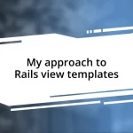 My approach to Rails view templates