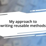 My approach to writing reusable methods