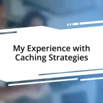 My Experience with Caching Strategies