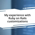 My experience with Ruby on Rails customizations