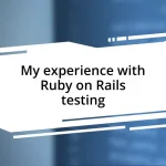 My experience with Ruby on Rails testing