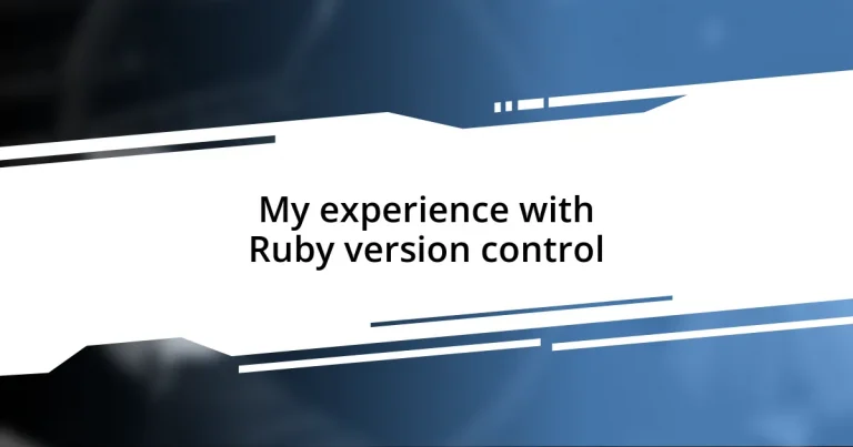 My experience with Ruby version control