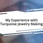 My Experience with Turquoise Jewelry Making