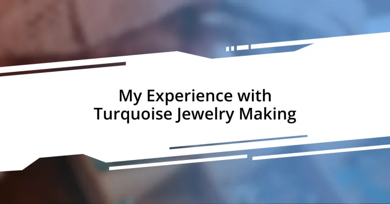 My Experience with Turquoise Jewelry Making