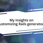 My insights on customizing Rails generators