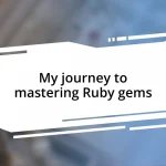 My journey to mastering Ruby gems