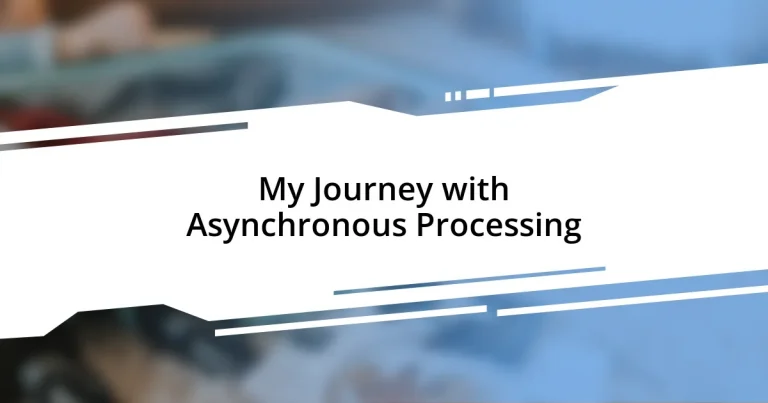 My Journey with Asynchronous Processing