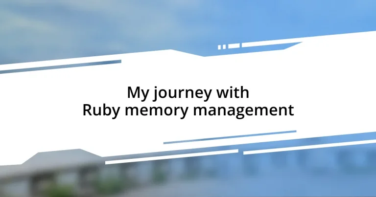 My journey with Ruby memory management