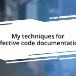 My techniques for effective code documentation