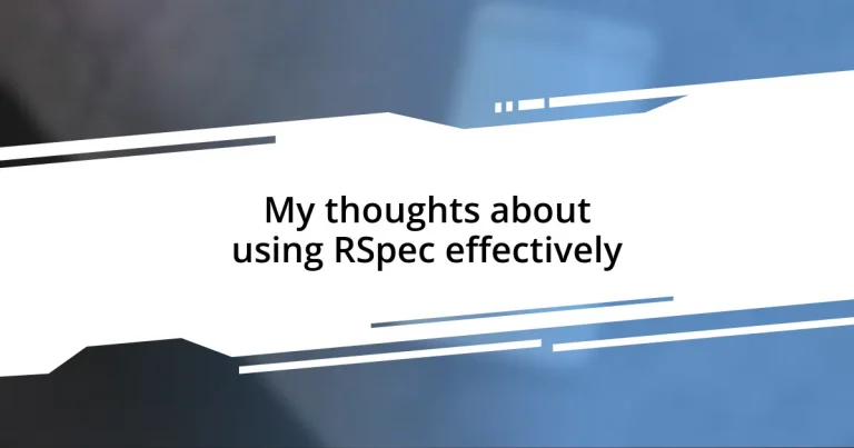 My thoughts about using RSpec effectively