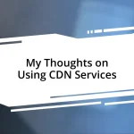 My Thoughts on Using CDN Services