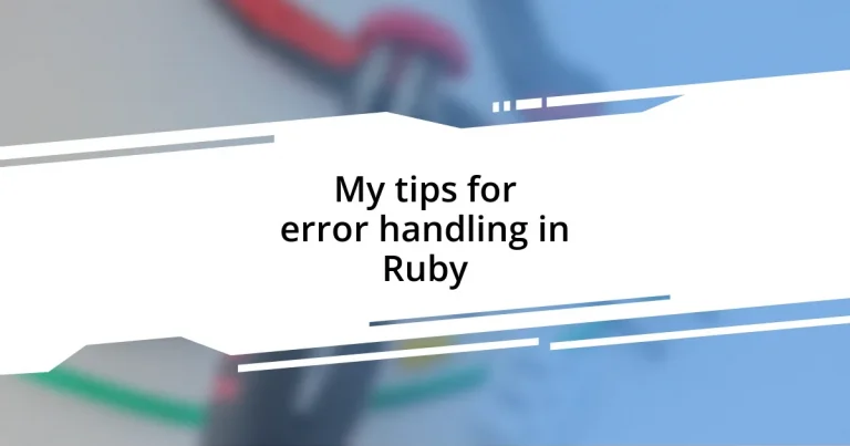 My tips for error handling in Ruby