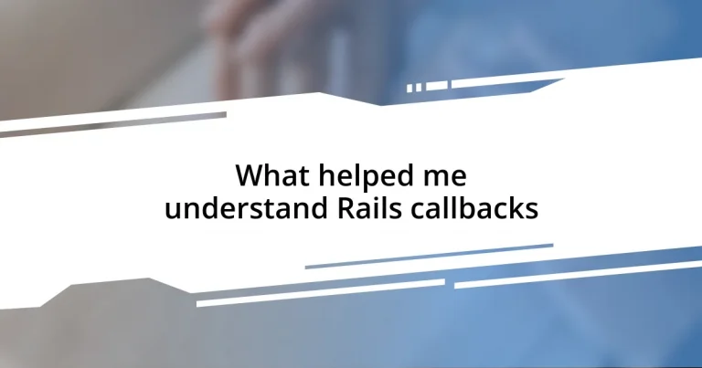 What helped me understand Rails callbacks