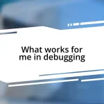 What works for me in debugging