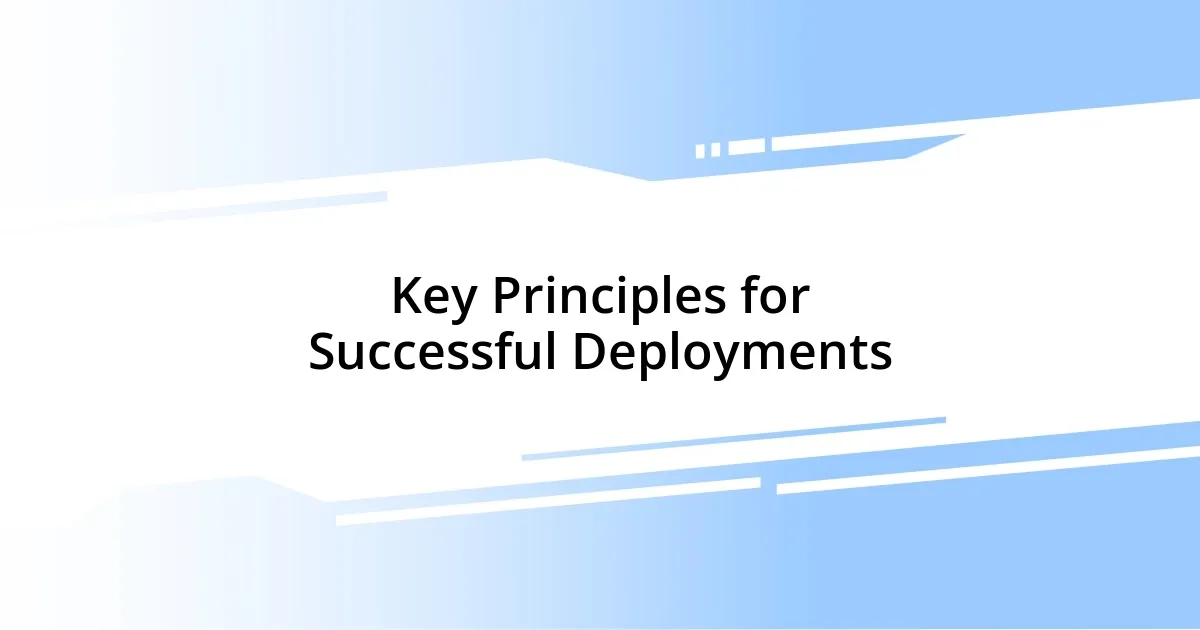 Key Principles for Successful Deployments