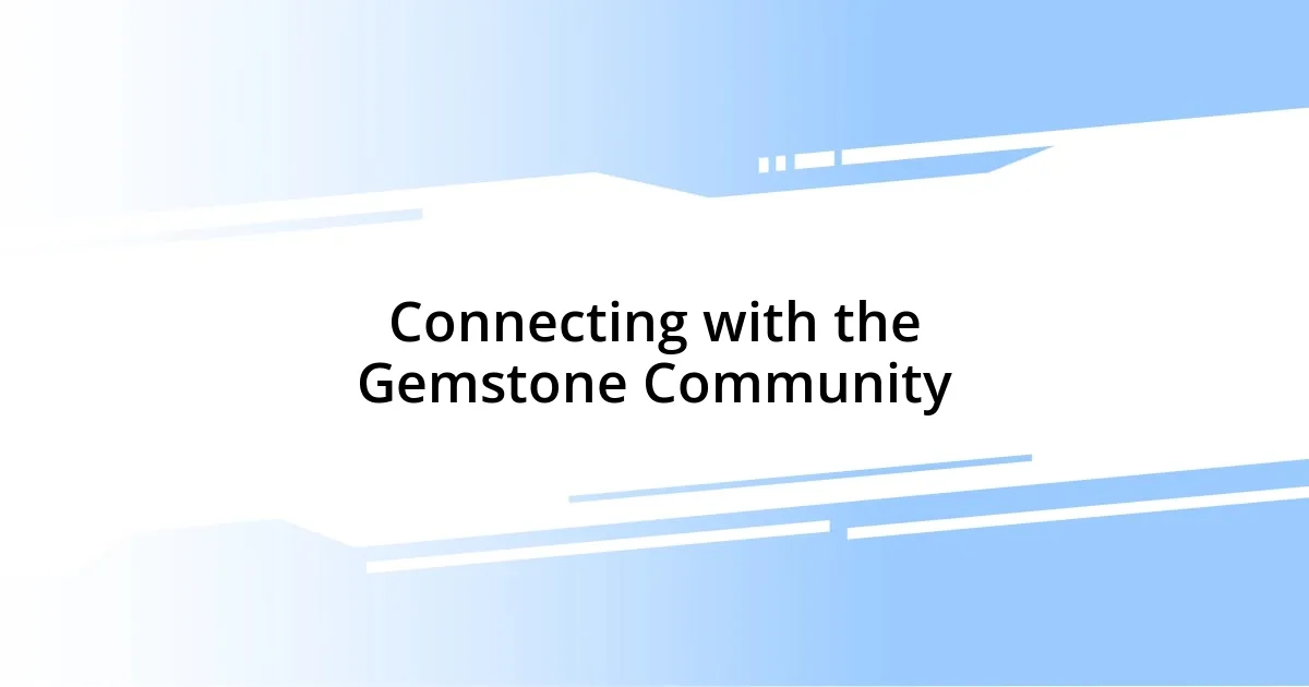 Connecting with the Gemstone Community