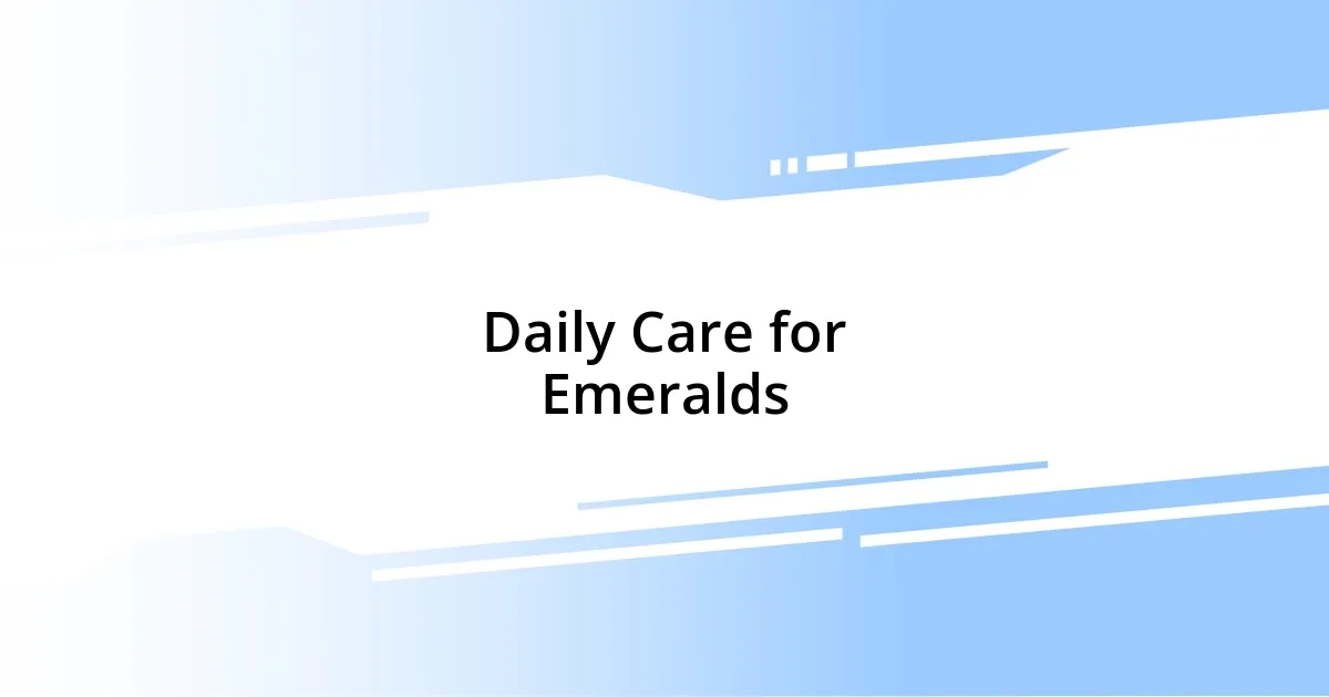 Daily Care for Emeralds