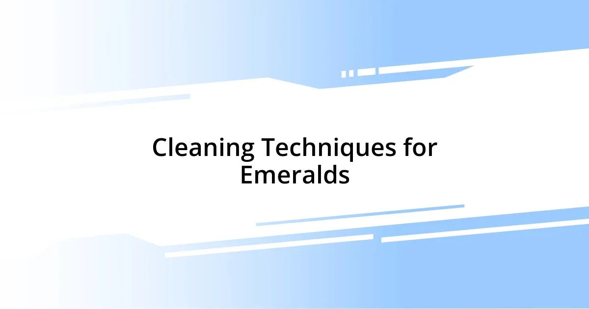 Cleaning Techniques for Emeralds