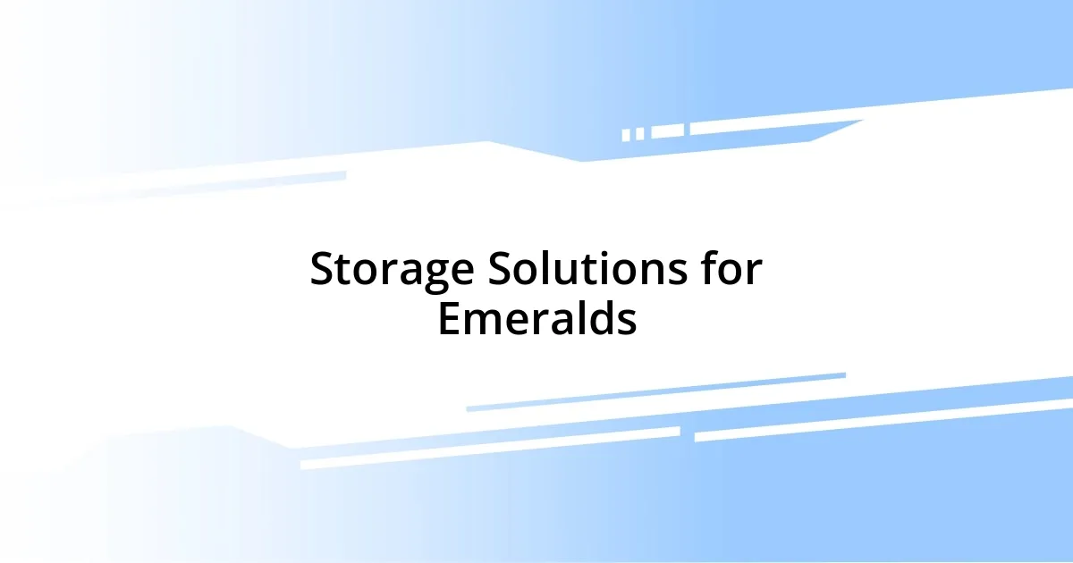 Storage Solutions for Emeralds