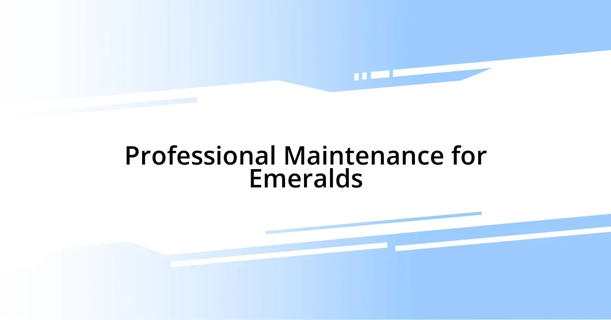 Professional Maintenance for Emeralds