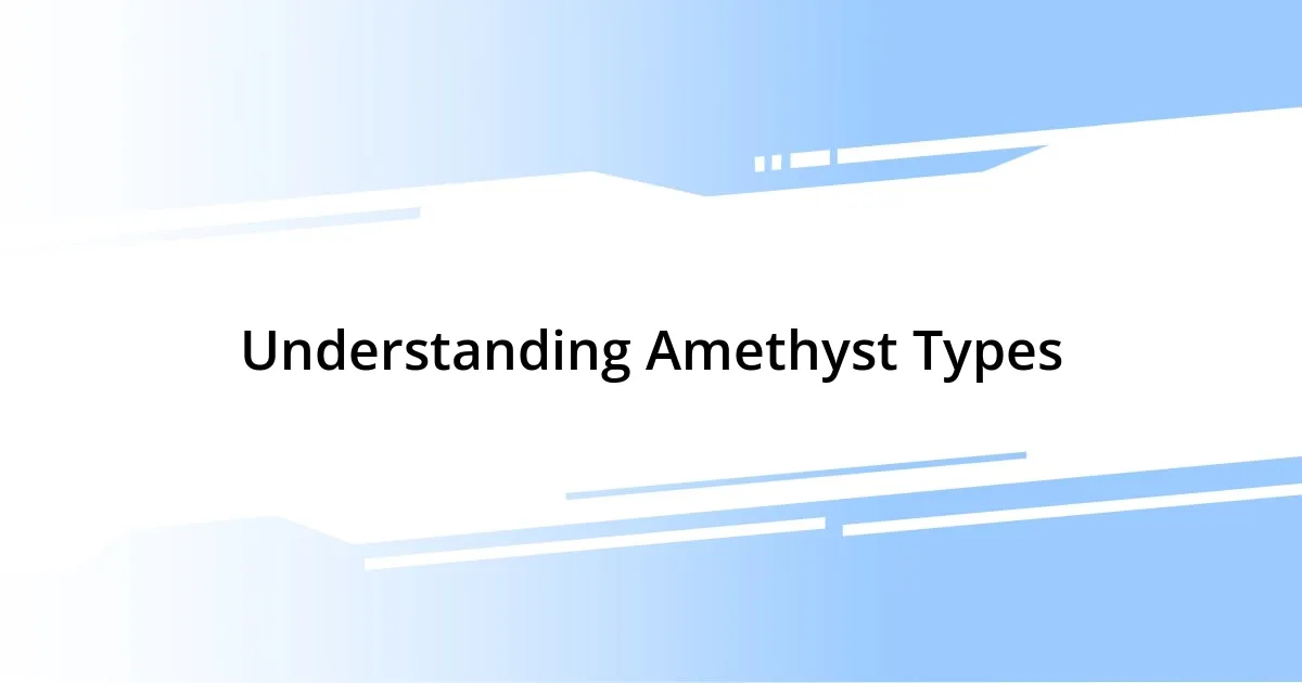 Understanding Amethyst Types