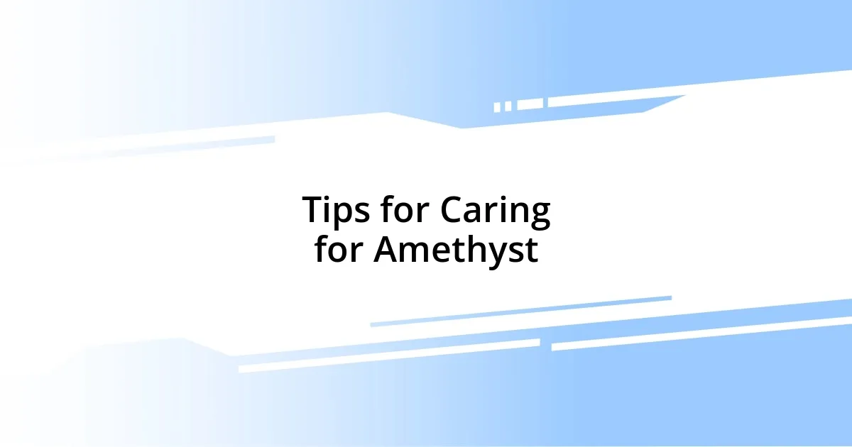 Tips for Caring for Amethyst