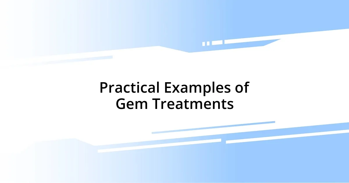 Practical Examples of Gem Treatments