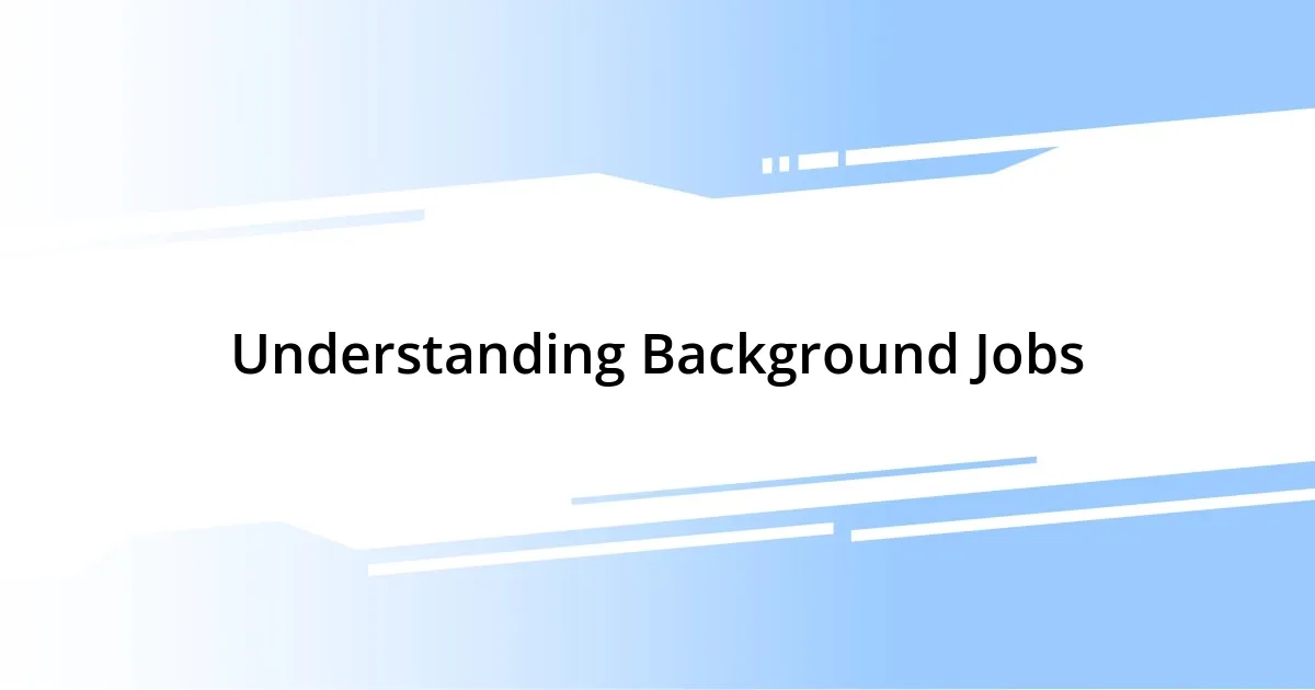 Understanding Background Jobs