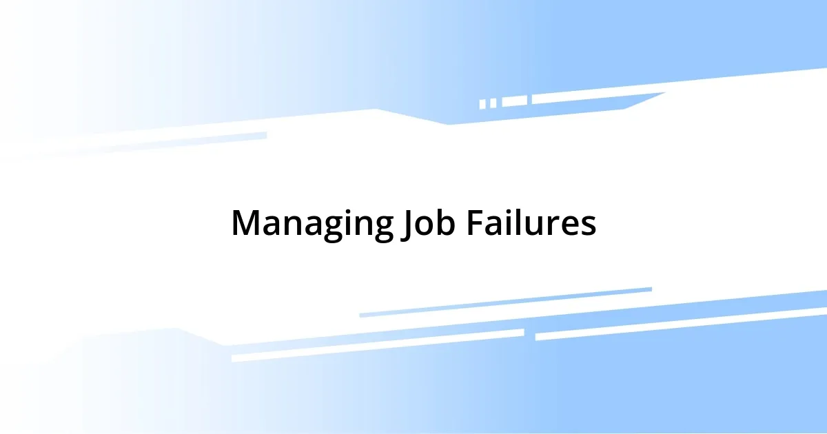 Managing Job Failures