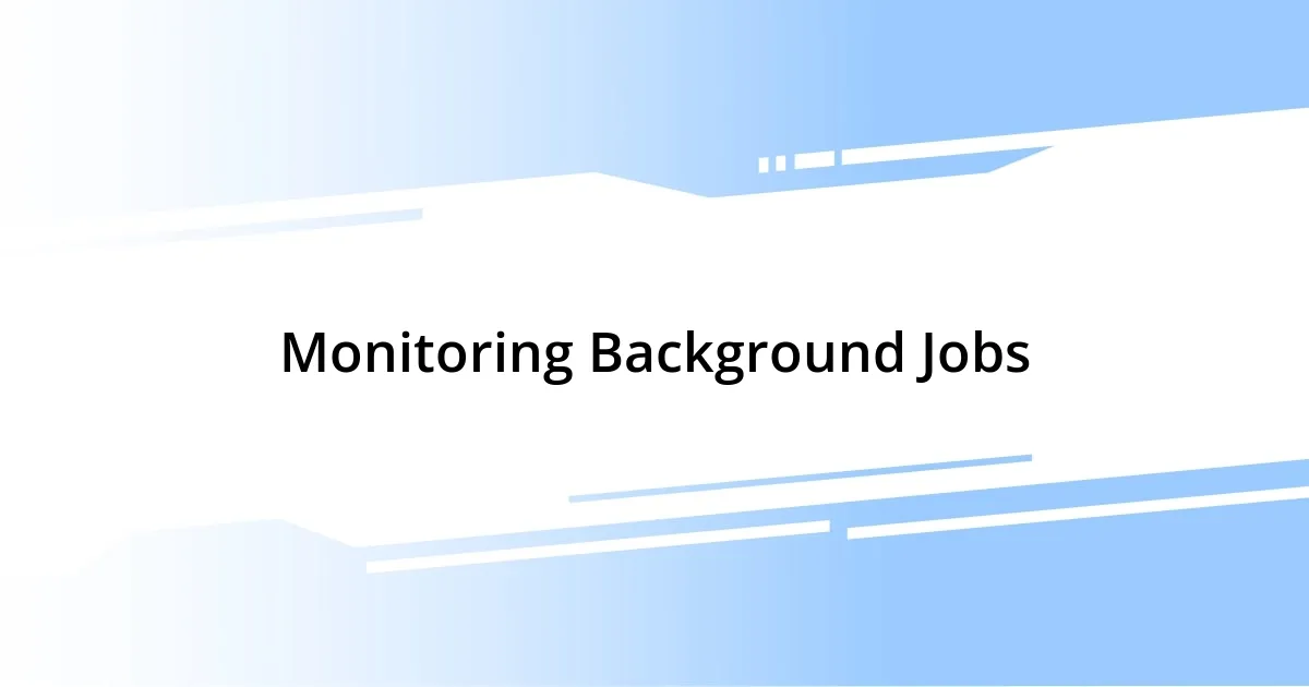 Monitoring Background Jobs