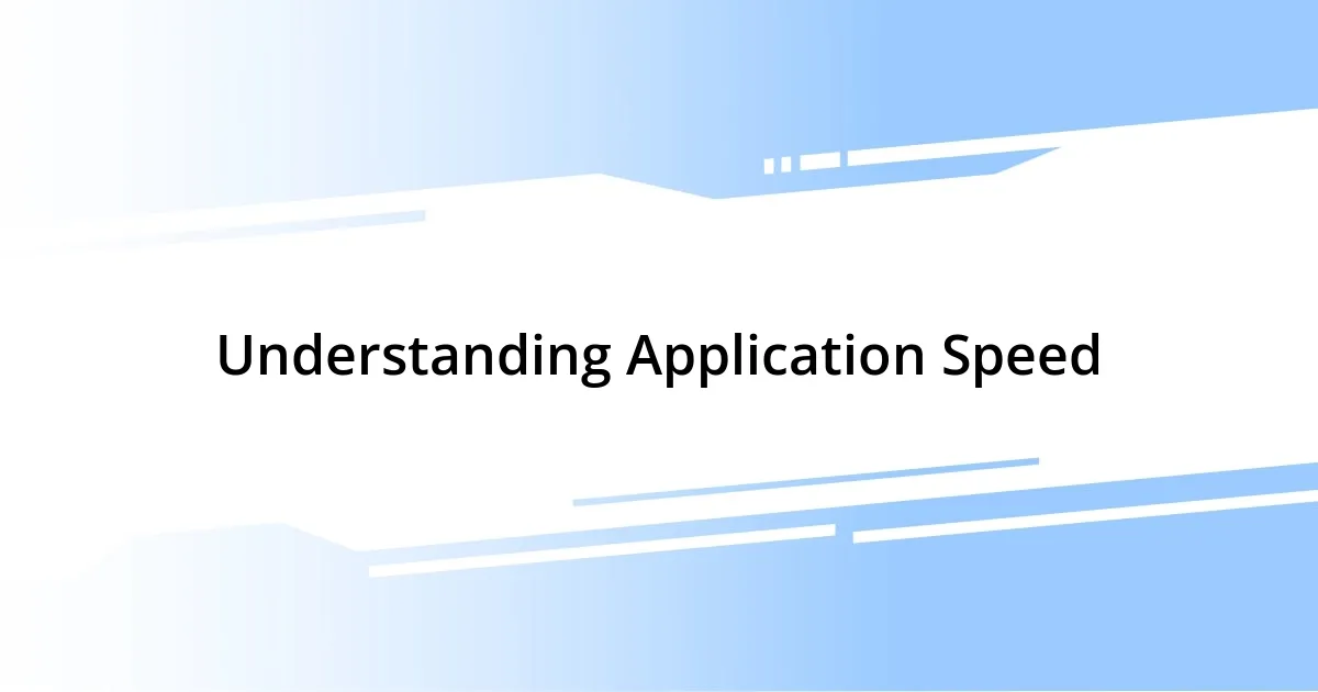 Understanding Application Speed