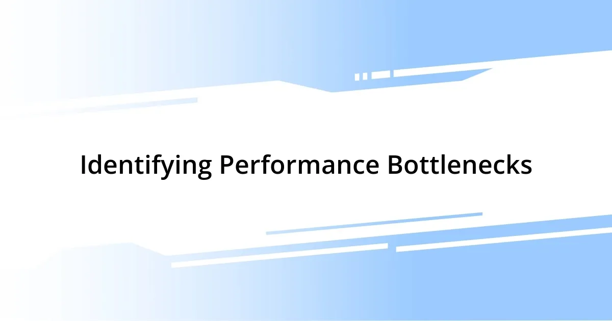 Identifying Performance Bottlenecks