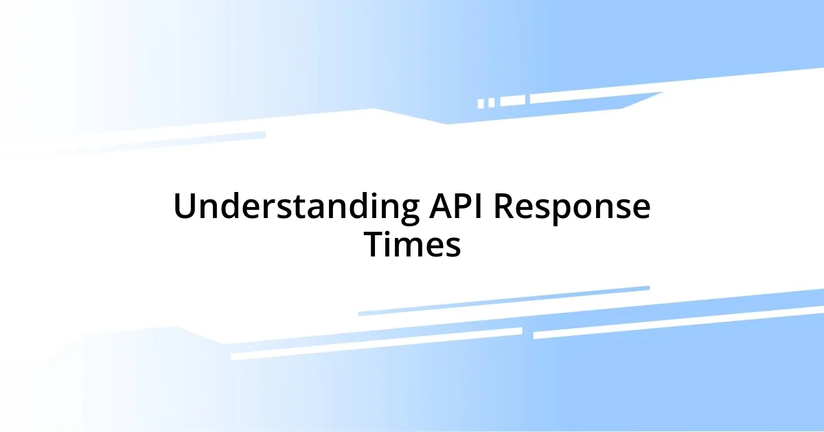 Understanding API Response Times